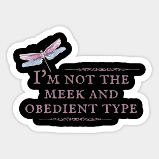 I'm Not the Meek and Obedient Type Dragonfly Sticker